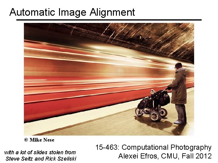 Automatic Image Alignment © Mike Nese with a lot of slides stolen from Steve
