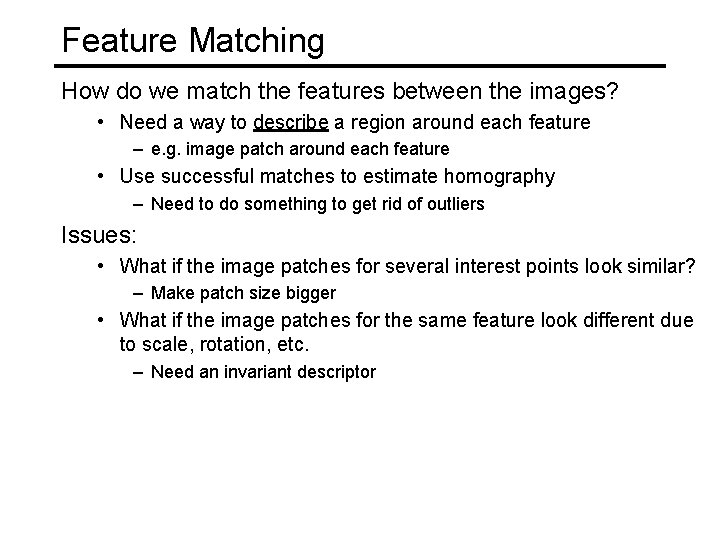Feature Matching How do we match the features between the images? • Need a