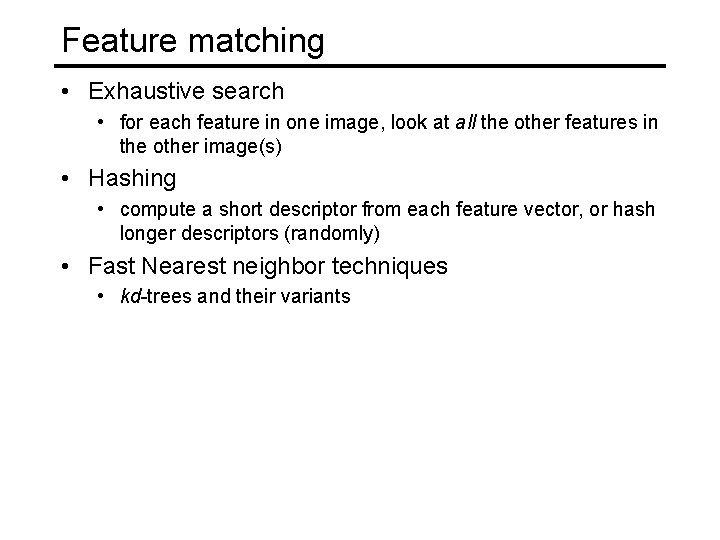 Feature matching • Exhaustive search • for each feature in one image, look at