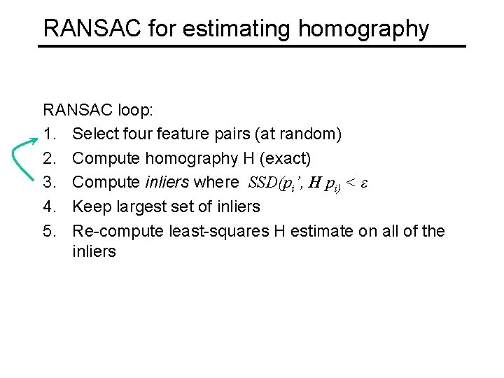 RANSAC for estimating homography RANSAC loop: 1. Select four feature pairs (at random) 2.