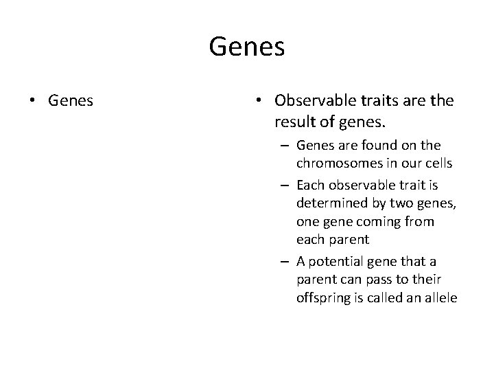 Genes • Genes • Observable traits are the result of genes. – Genes are