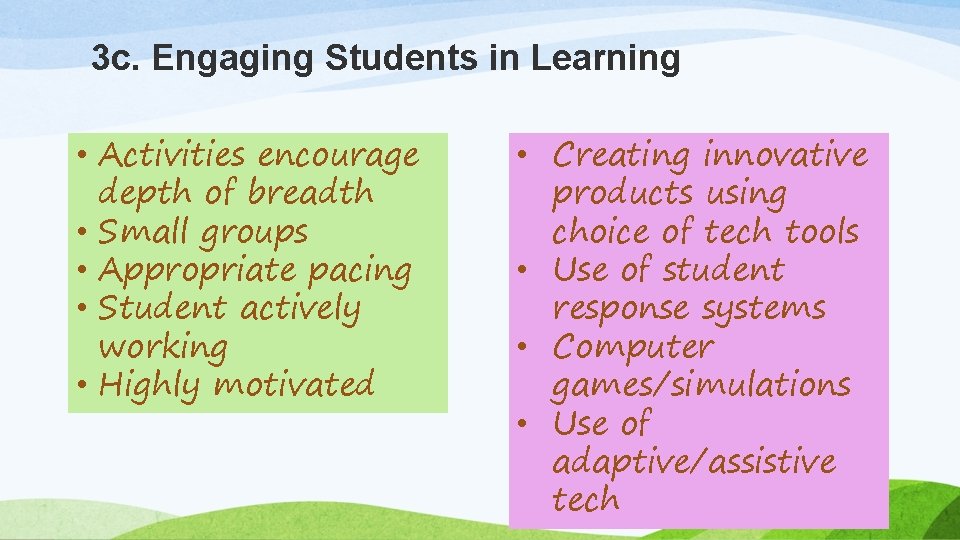 3 c. Engaging Students in Learning • Activities encourage depth of breadth • Small