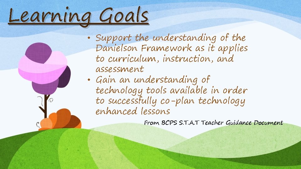 Learning Goals • Support the understanding of the Danielson Framework as it applies to