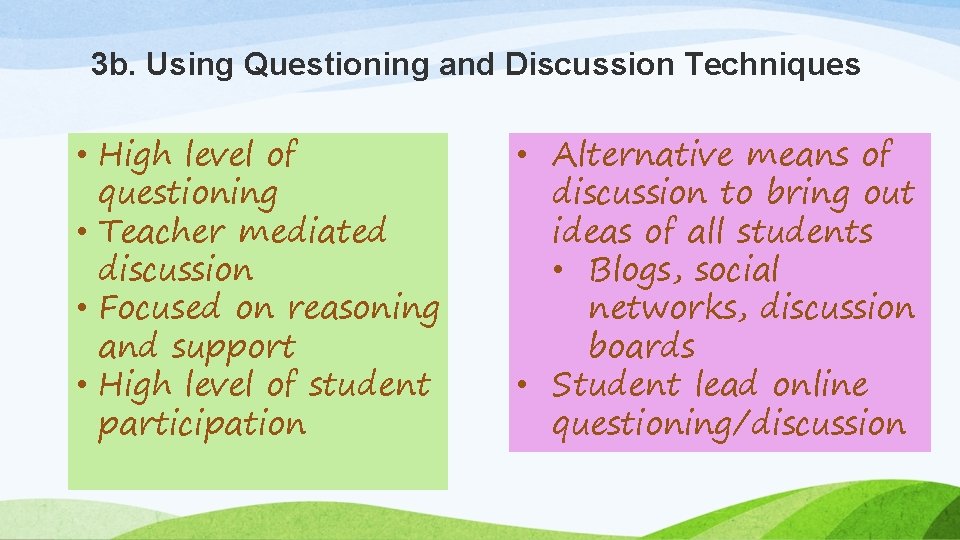 3 b. Using Questioning and Discussion Techniques • High level of questioning • Teacher