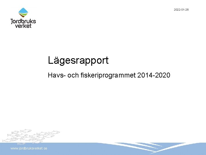2022 -01 -26 Lägesrapport Havs- och fiskeriprogrammet 2014 -2020 www. jordbruksverket. se 