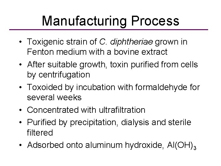 Manufacturing Process • Toxigenic strain of C. diphtheriae grown in Fenton medium with a