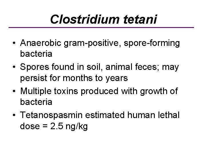 Clostridium tetani • Anaerobic gram-positive, spore-forming bacteria • Spores found in soil, animal feces;