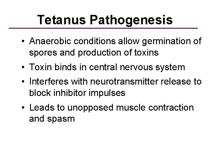 Tetanus Pathogenesis • Anaerobic conditions allow germination of spores and production of toxins •