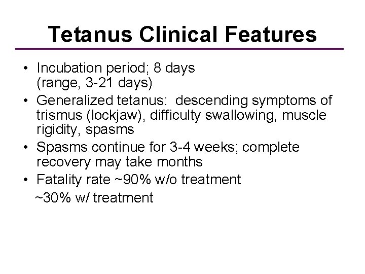 Tetanus Clinical Features • Incubation period; 8 days (range, 3 -21 days) • Generalized