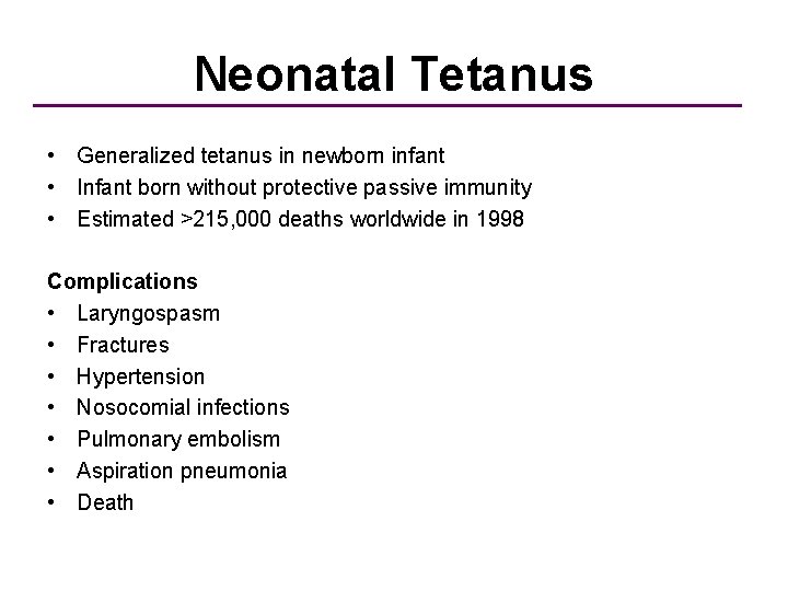 Neonatal Tetanus • Generalized tetanus in newborn infant • Infant born without protective passive