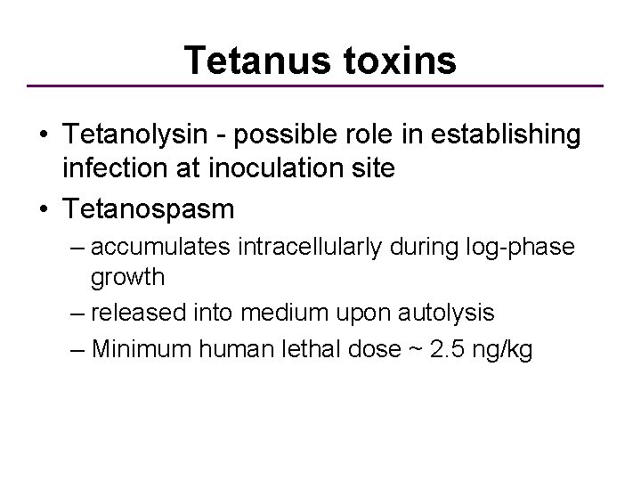 Tetanus toxins • Tetanolysin - possible role in establishing infection at inoculation site •