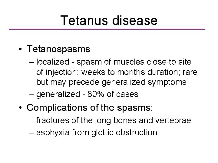 Tetanus disease • Tetanospasms – localized - spasm of muscles close to site of