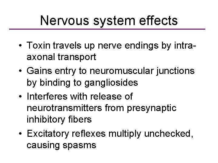 Nervous system effects • Toxin travels up nerve endings by intraaxonal transport • Gains