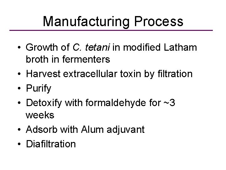 Manufacturing Process • Growth of C. tetani in modified Latham broth in fermenters •