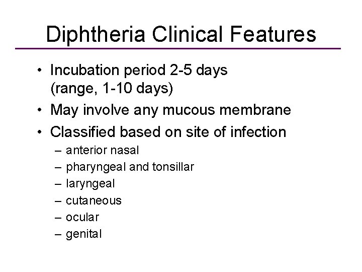 Diphtheria Clinical Features • Incubation period 2 -5 days (range, 1 -10 days) •