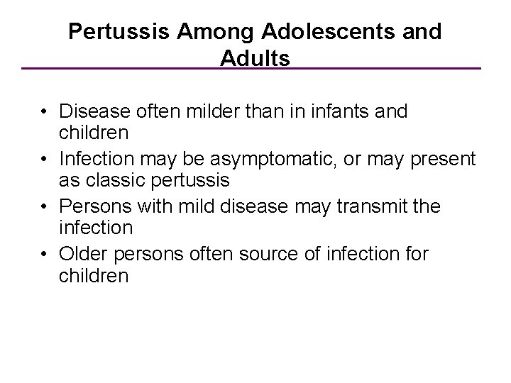 Pertussis Among Adolescents and Adults • Disease often milder than in infants and children