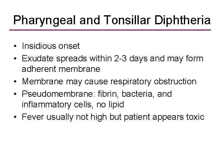 Pharyngeal and Tonsillar Diphtheria • Insidious onset • Exudate spreads within 2 -3 days