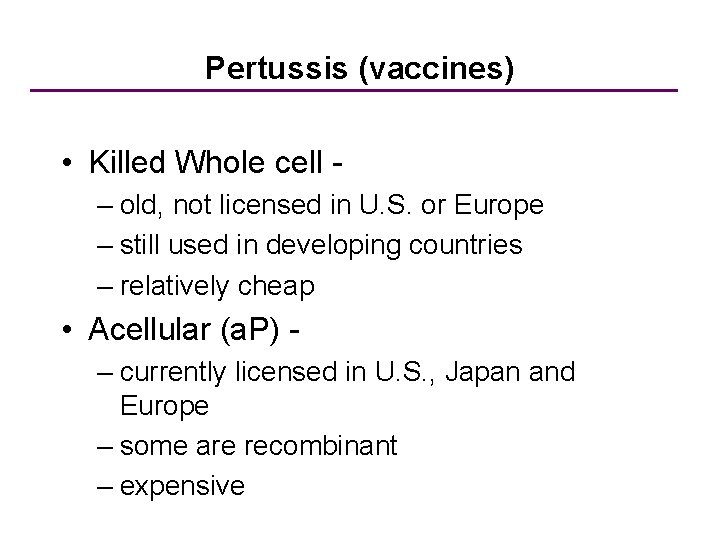 Pertussis (vaccines) • Killed Whole cell – old, not licensed in U. S. or