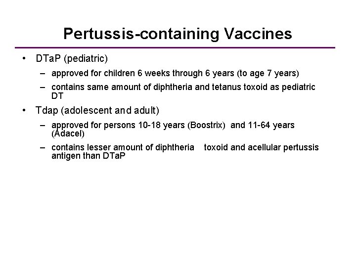 Pertussis-containing Vaccines • DTa. P (pediatric) – approved for children 6 weeks through 6