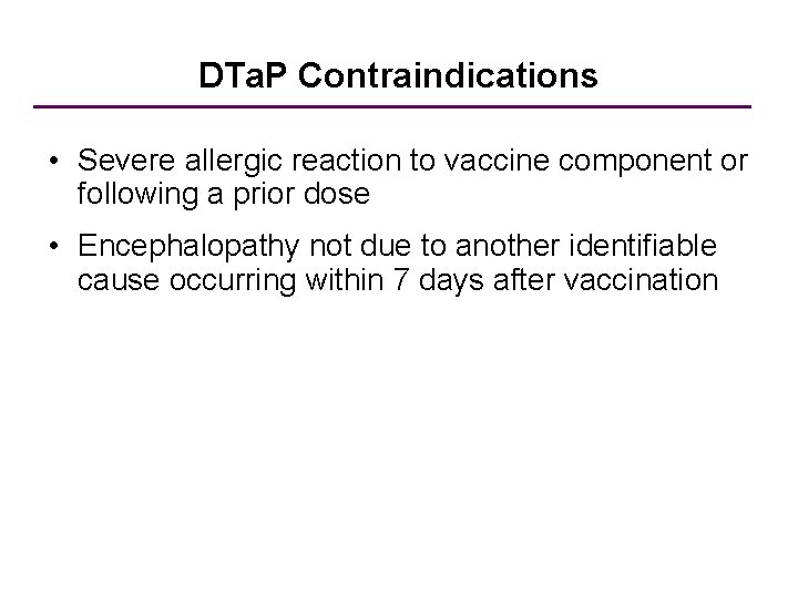 DTa. P Contraindications • Severe allergic reaction to vaccine component or following a prior