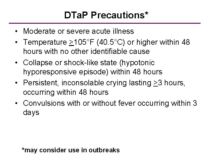 DTa. P Precautions* • Moderate or severe acute illness • Temperature >105°F (40. 5°C)