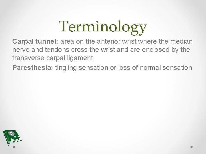 Terminology Carpal tunnel: area on the anterior wrist where the median nerve and tendons