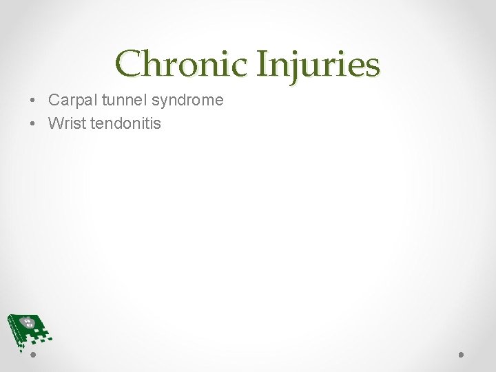 Chronic Injuries • Carpal tunnel syndrome • Wrist tendonitis 