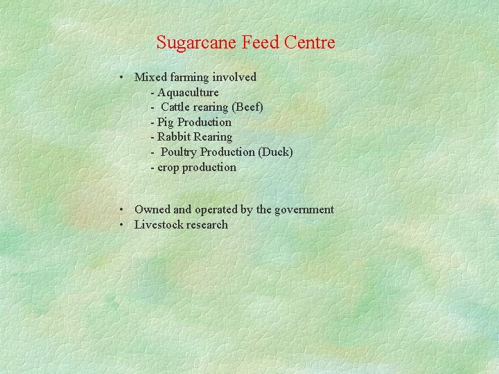 Sugarcane Feed Centre • Mixed farming involved - Aquaculture - Cattle rearing (Beef) -