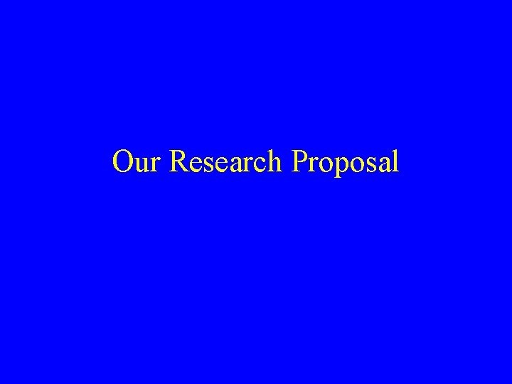 Our Research Proposal 