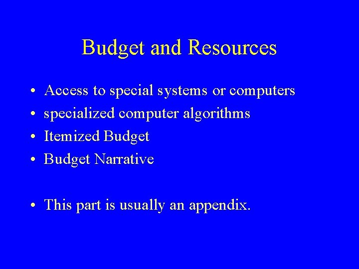 Budget and Resources • • Access to special systems or computers specialized computer algorithms