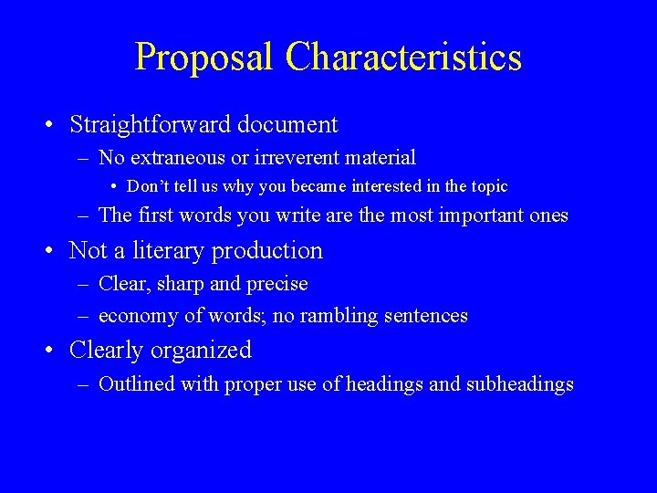 Proposal Characteristics • Straightforward document – No extraneous or irreverent material • Don’t tell
