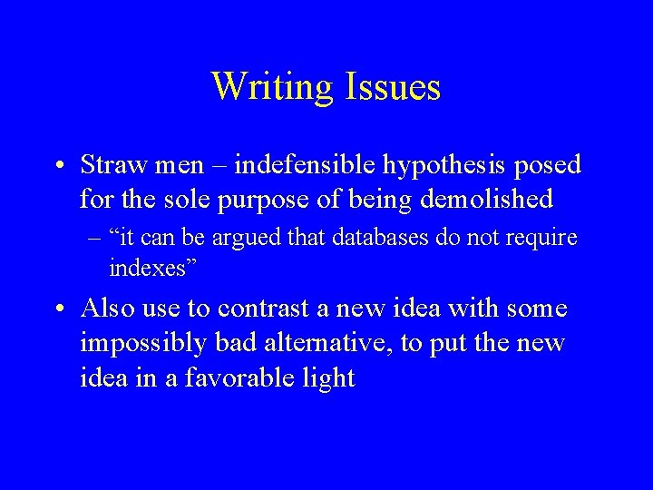 Writing Issues • Straw men – indefensible hypothesis posed for the sole purpose of