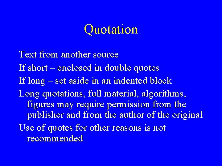 Quotation Text from another source If short – enclosed in double quotes If long