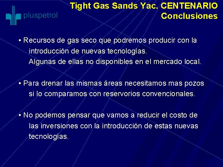 Tight Gas Sands Yac. CENTENARIO Conclusiones • Recursos de gas seco que podremos producir
