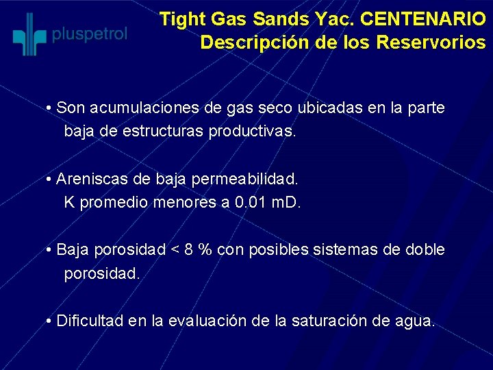 Tight Gas Sands Yac. CENTENARIO Descripción de los Reservorios • Son acumulaciones de gas