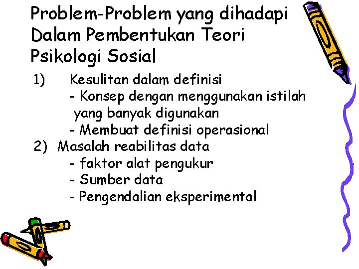 Problem-Problem yang dihadapi Dalam Pembentukan Teori Psikologi Sosial 1) Kesulitan dalam definisi - Konsep