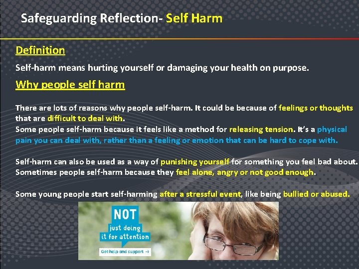 Safeguarding Reflection- Self Harm Definition Self-harm means hurting yourself or damaging your health on
