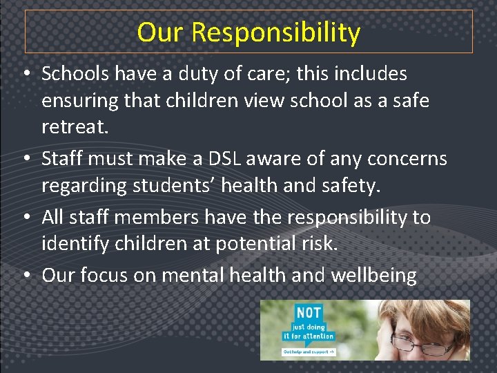 Our Responsibility • Schools have a duty of care; this includes ensuring that children