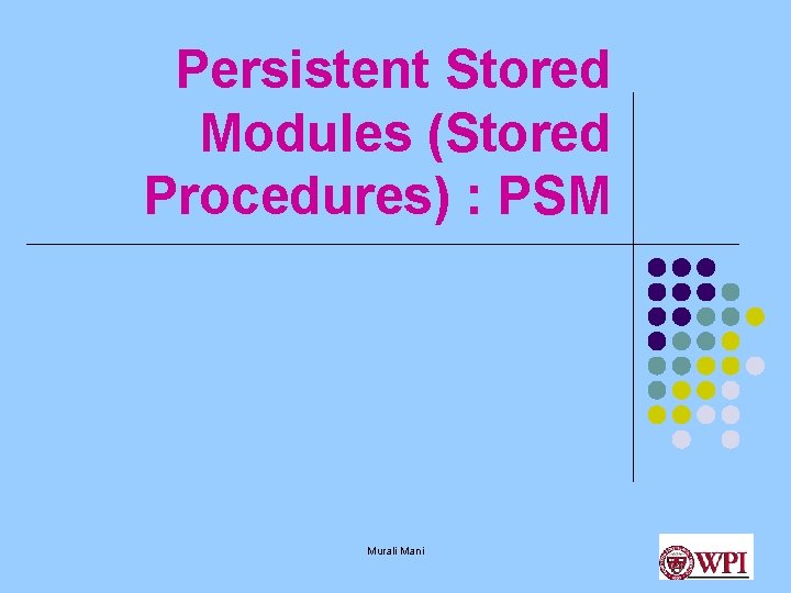 Persistent Stored Modules (Stored Procedures) : PSM Murali Mani 