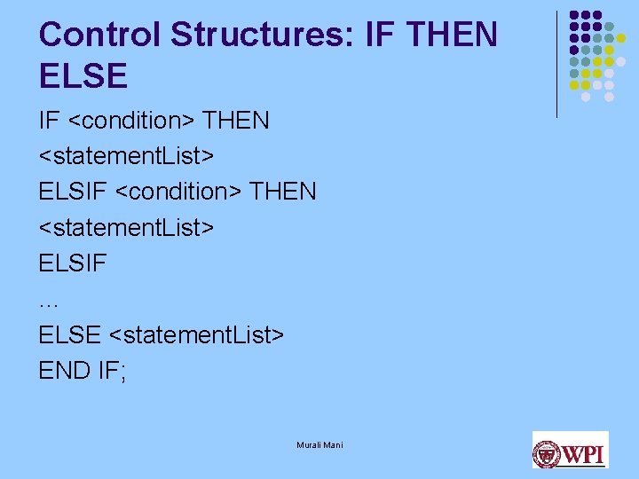 Control Structures: IF THEN ELSE IF <condition> THEN <statement. List> ELSIF … ELSE <statement.