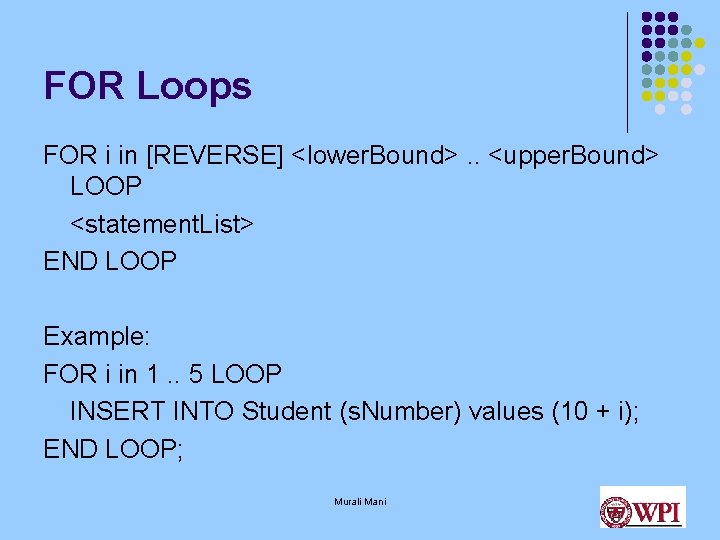 FOR Loops FOR i in [REVERSE] <lower. Bound>. . <upper. Bound> LOOP <statement. List>