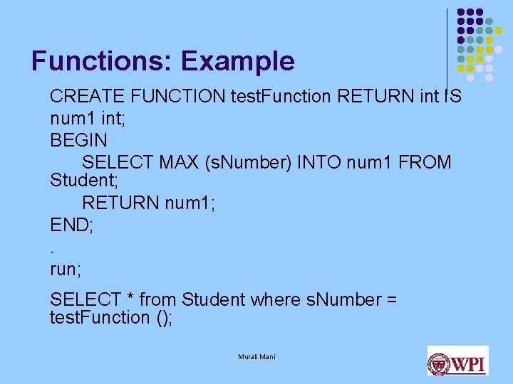 Functions: Example CREATE FUNCTION test. Function RETURN int IS num 1 int; BEGIN SELECT