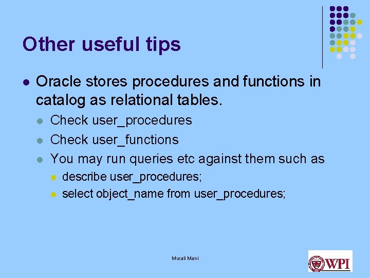 Other useful tips l Oracle stores procedures and functions in catalog as relational tables.