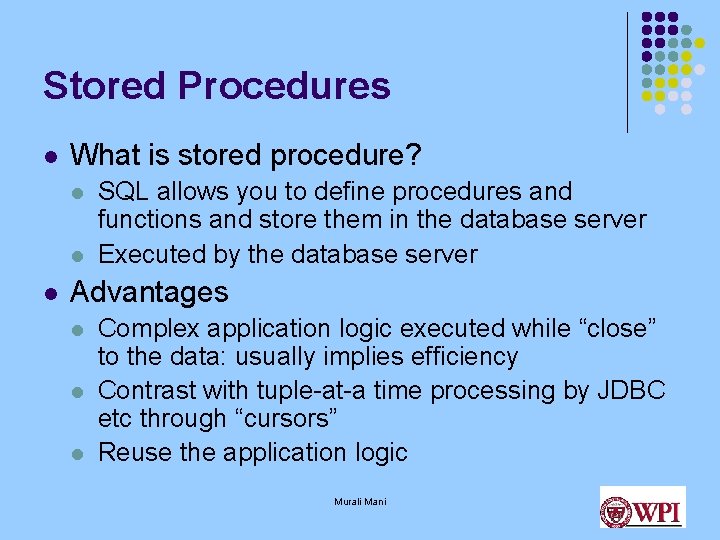 Stored Procedures l What is stored procedure? l l l SQL allows you to