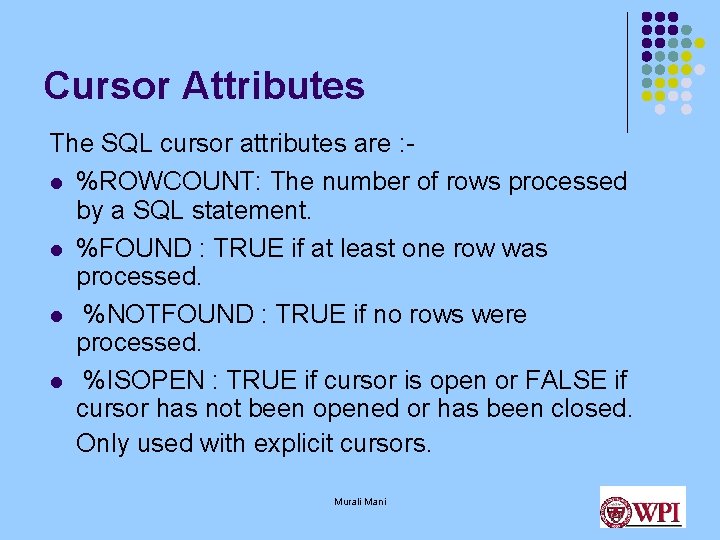Cursor Attributes The SQL cursor attributes are : l %ROWCOUNT: The number of rows