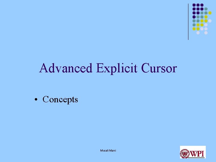 Advanced Explicit Cursor • Concepts Murali Mani 
