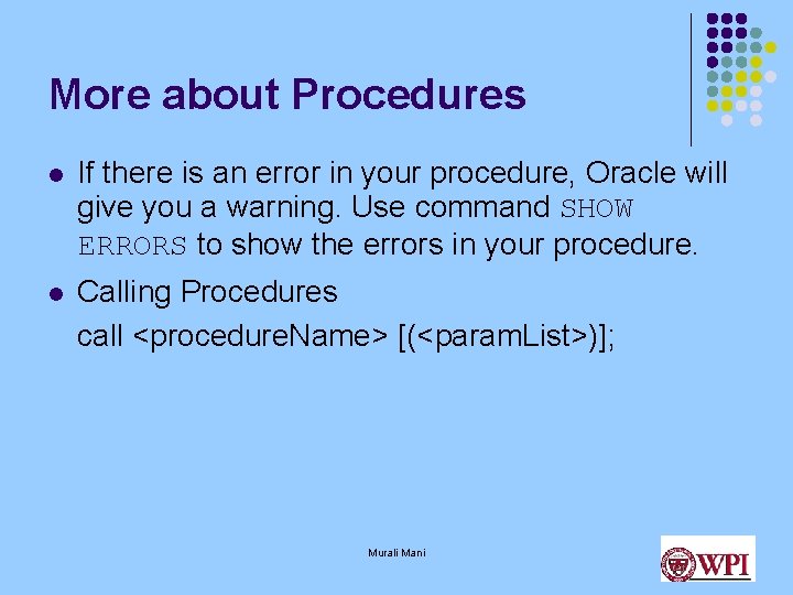 More about Procedures l If there is an error in your procedure, Oracle will
