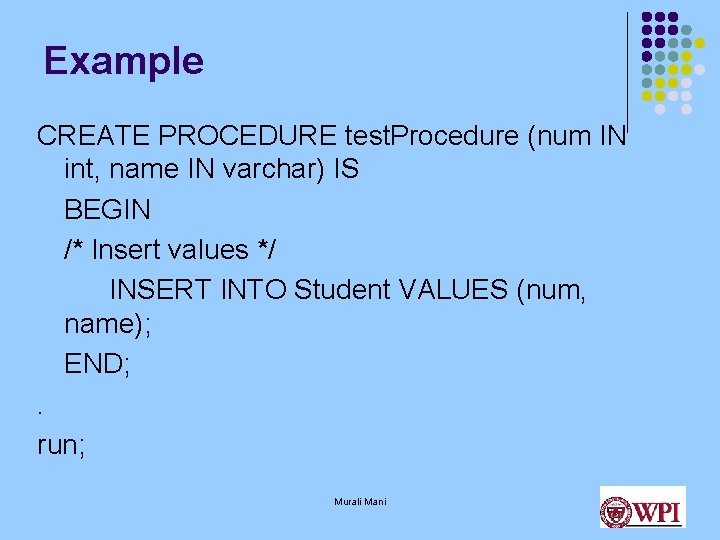 Example CREATE PROCEDURE test. Procedure (num IN int, name IN varchar) IS BEGIN /*