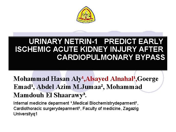 URINARY NETRIN-1 PREDICT EARLY ISCHEMIC ACUTE KIDNEY INJURY AFTER CARDIOPULMONARY BYPASS Mohammad Hasan Aly¹,