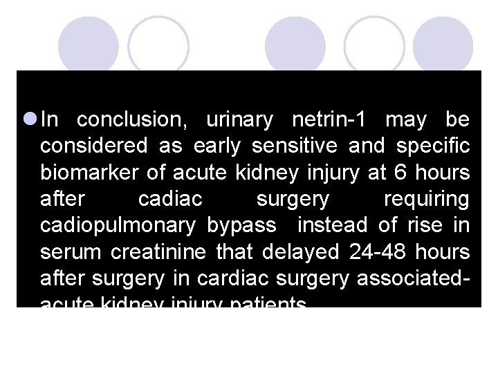 l In conclusion, urinary netrin-1 may be considered as early sensitive and specific biomarker